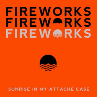 Sunrise In My Attache Case<br>「Fireworks」